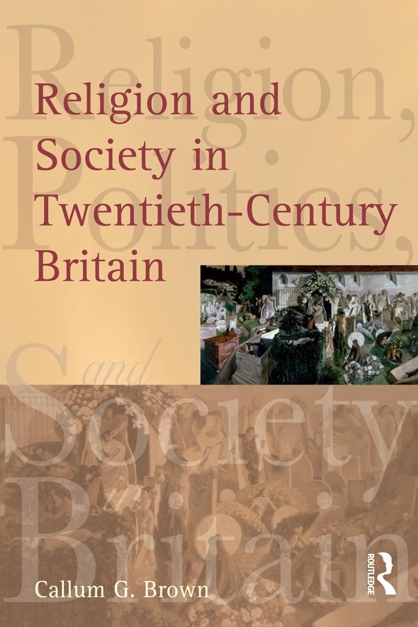 Religion and Society in Twentieth-Century Britain by Callum G. Brown