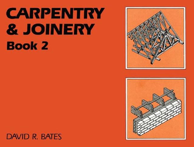 Carpentry and Joinery Book 2 by David Bates