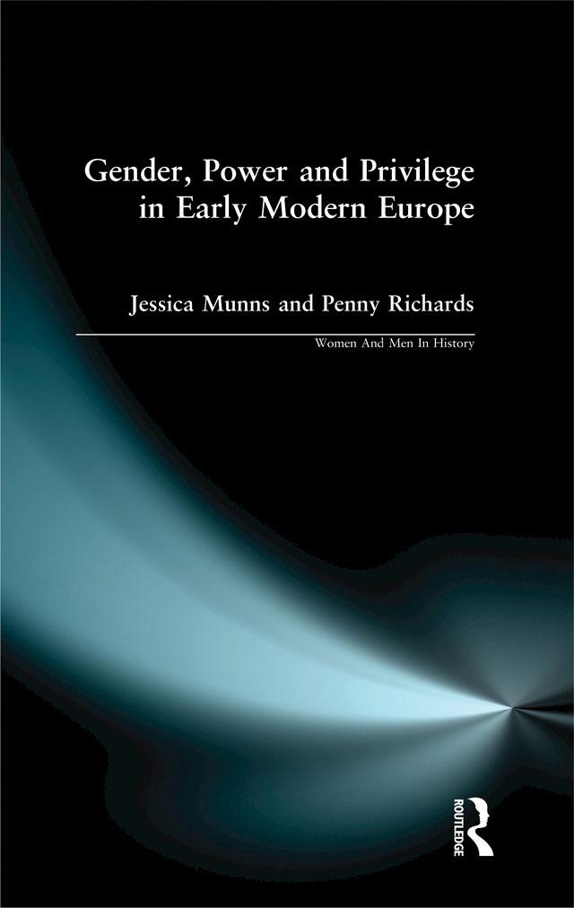 Gender, Power and Privilege in Early Modern Europe by Jessica Munns, Penny Richards