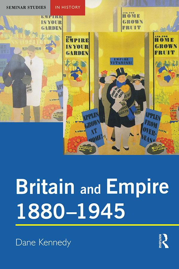 Britain and Empire, 1880-1945 by Dane Kennedy