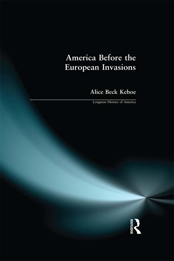America Before the European Invasions by Alice Beck Kehoe