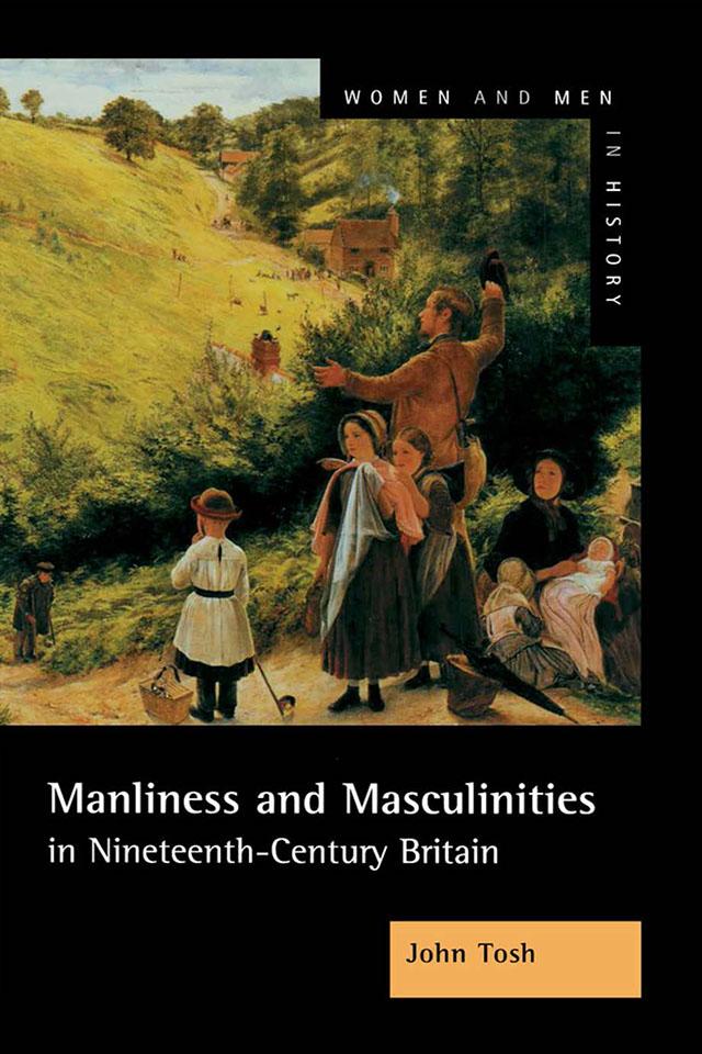 Manliness and Masculinities in Nineteenth-Century Britain by John Tosh
