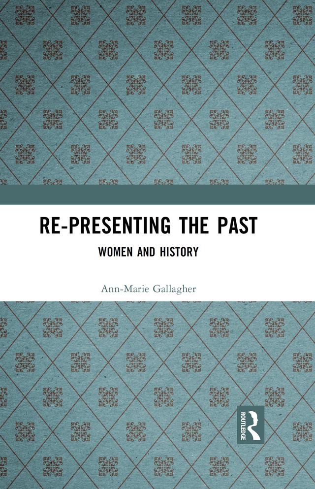 Re-presenting the Past by Ann-Marie Gallagher, Cathy Lubelska, Louise Ryan