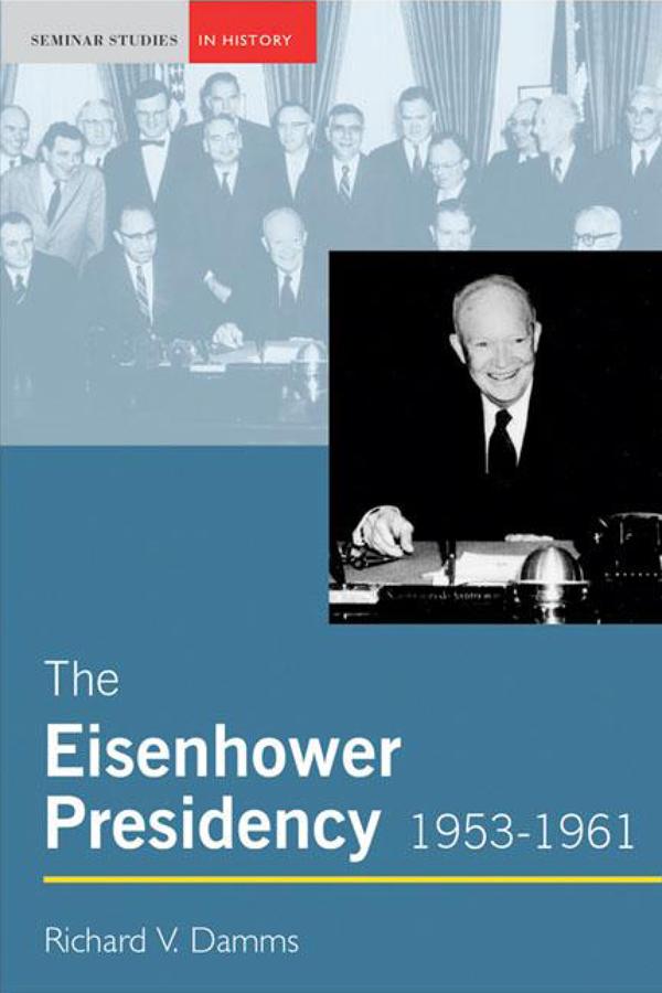 The Eisenhower Presidency, 1953-1961 by Richard Damms