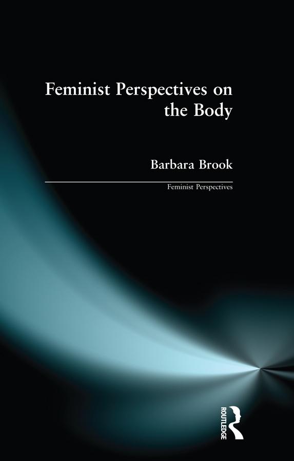 Feminist Perspectives on the Body by Barbara Brook