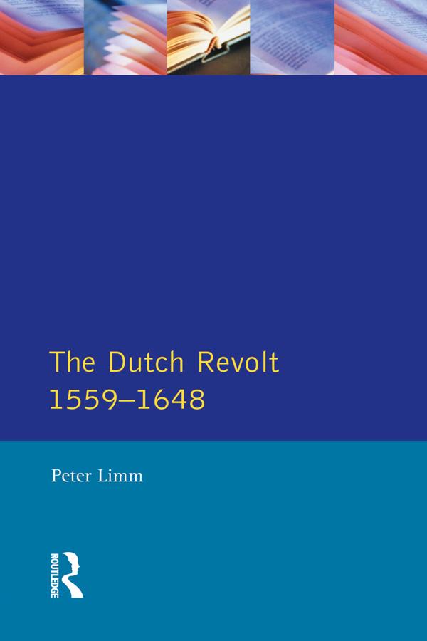 The Dutch Revolt 1559 - 1648 by P. Limm