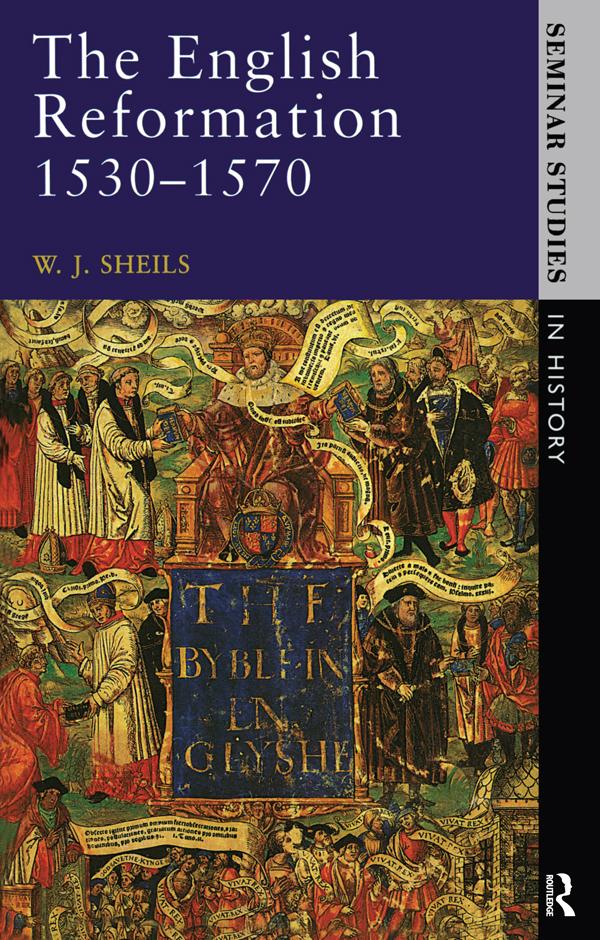 The English Reformation 1530 - 1570 by W. J. Sheils