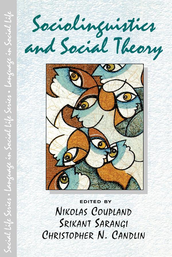 Sociolinguistics and Social Theory by Christopher N. Candlin, Nikolas Coupland, Srikant Sarangi