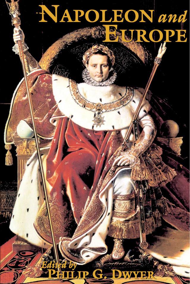 Napoleon and Europe by Philip G. Dwyer