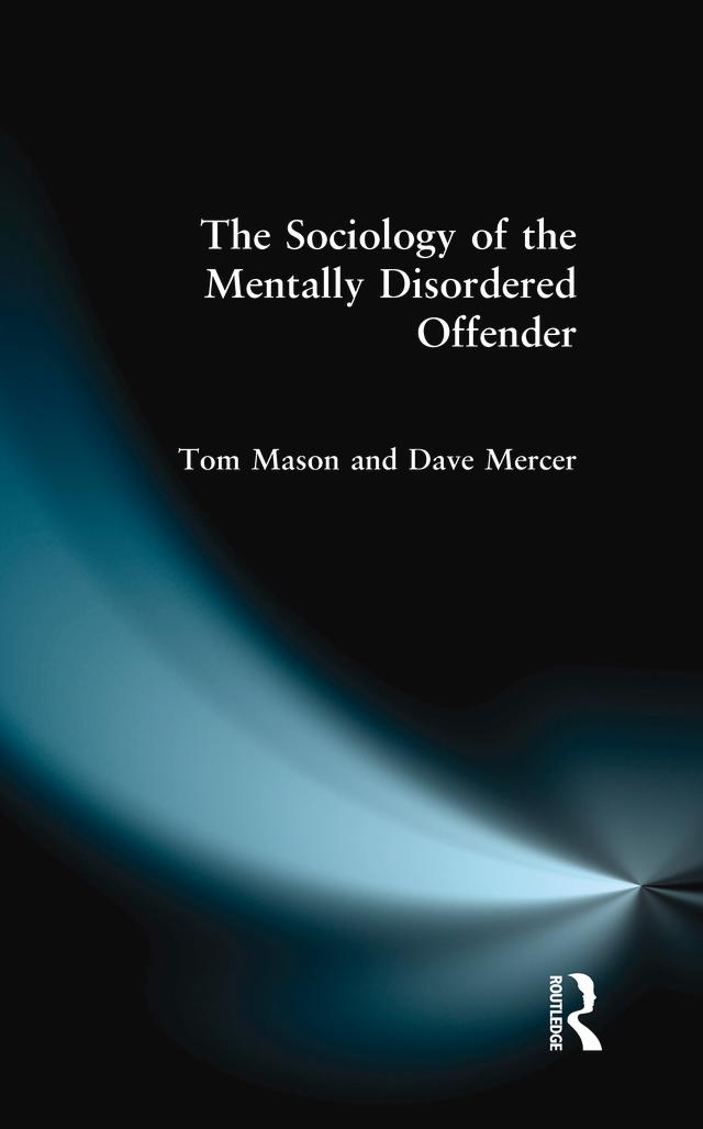 The Sociology of the Mentally Disordered Offender by Dave Mercer, Tom Mason