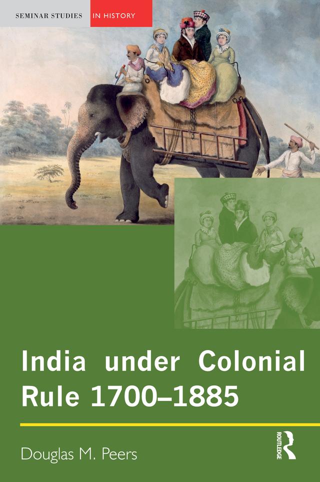 India under Colonial Rule: 1700-1885 by Douglas M. Peers