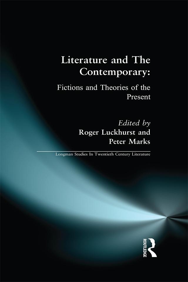 Literature and The Contemporary by Peter Marks, Roger Luckhurst