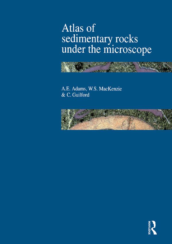 Atlas of Sedimentary Rocks Under the Microscope by A.E. Adams, C. Guilford, W.S. Mackenzie
