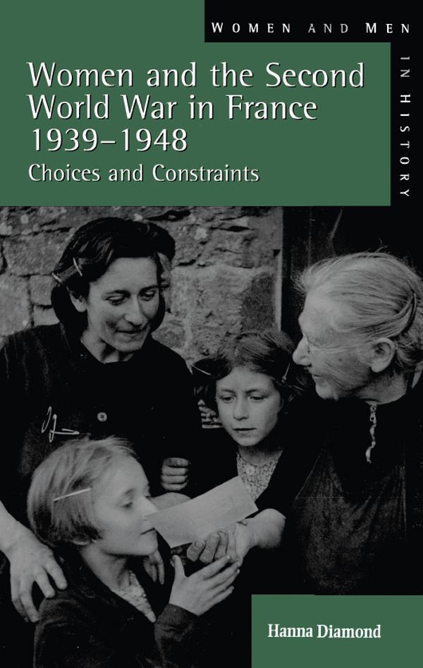 Women and the Second World War in France, 1939-1948 by Hanna Diamond