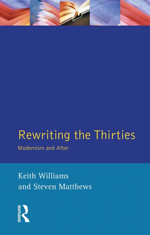 Rewriting the Thirties by Keith Williams, Steven Matthews