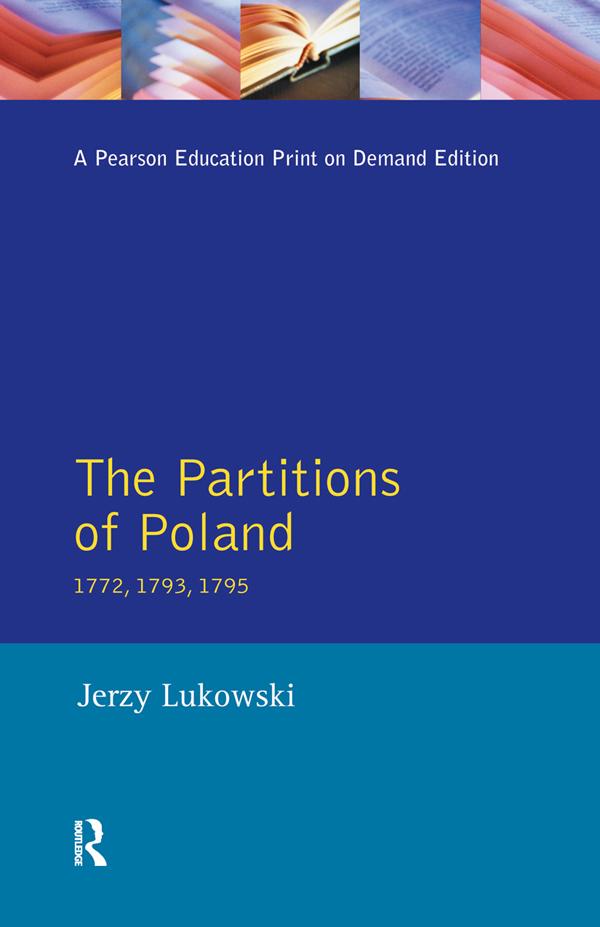 The Partitions of Poland 1772, 1793, 1795 by Jerzy Lukowski