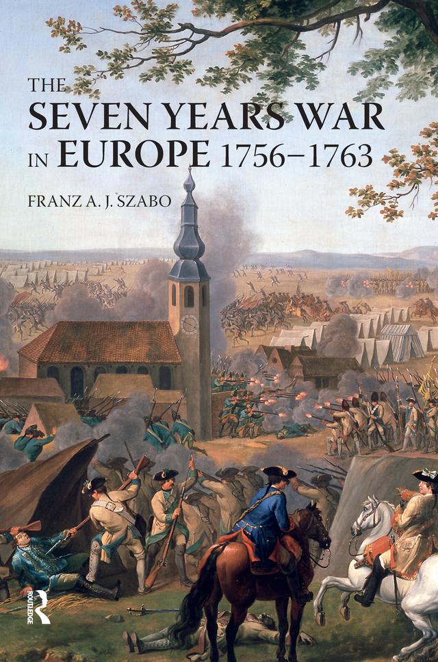 The Seven Years War in Europe by Franz A.J. Szabo