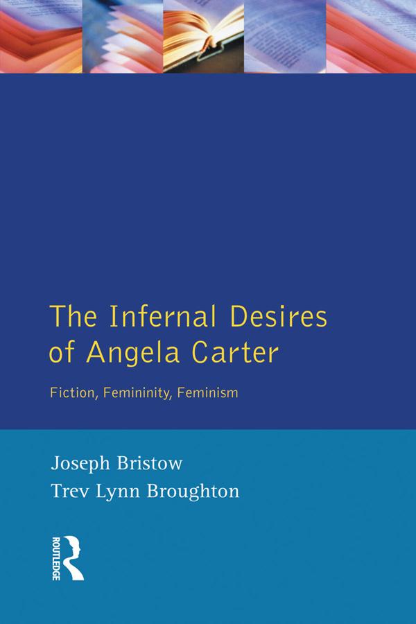 The Infernal Desires of Angela Carter by Joseph Bristow, Trev Lynn Broughton