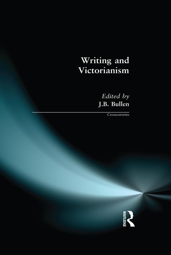 Writing and Victorianism by J.B. Bullen
