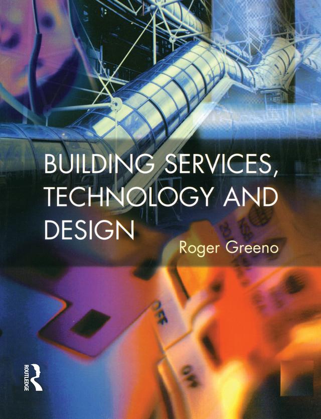Building Services, Technology and Design by Roger Greeno
