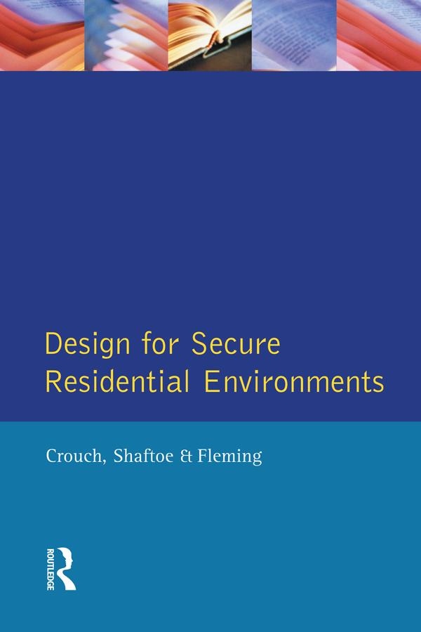 Design for Secure Residential Environments by Henry Shaftoe, Roy Fleming, S. Crouch