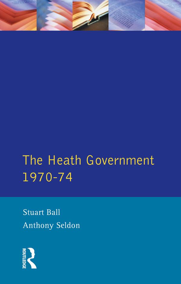 The Heath Government 1970-74 by A. Seldon, Stuart Ball