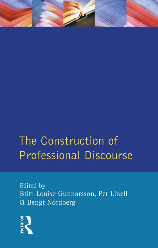 The Construction of Professional Discourse by Bengt Nordberg, B.L. Gunnarsson, Per Linell