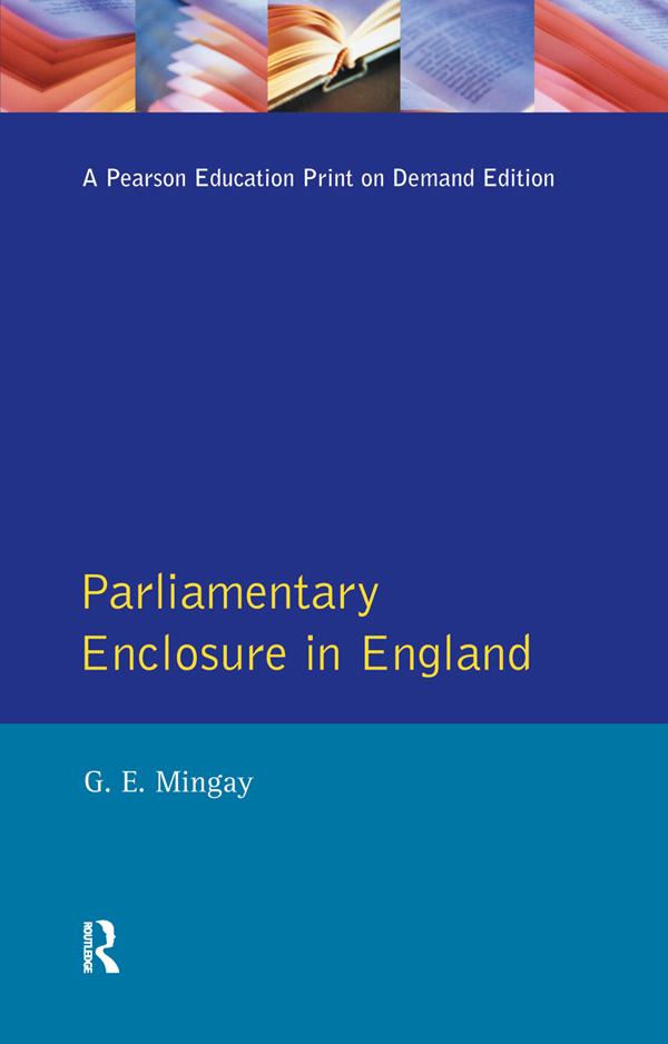 Parliamentary Enclosure in England by Gordon E Mingay