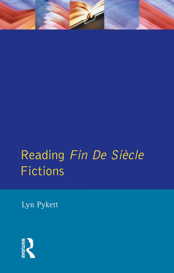 Reading Fin de Siècle Fictions by Lyn Pykett