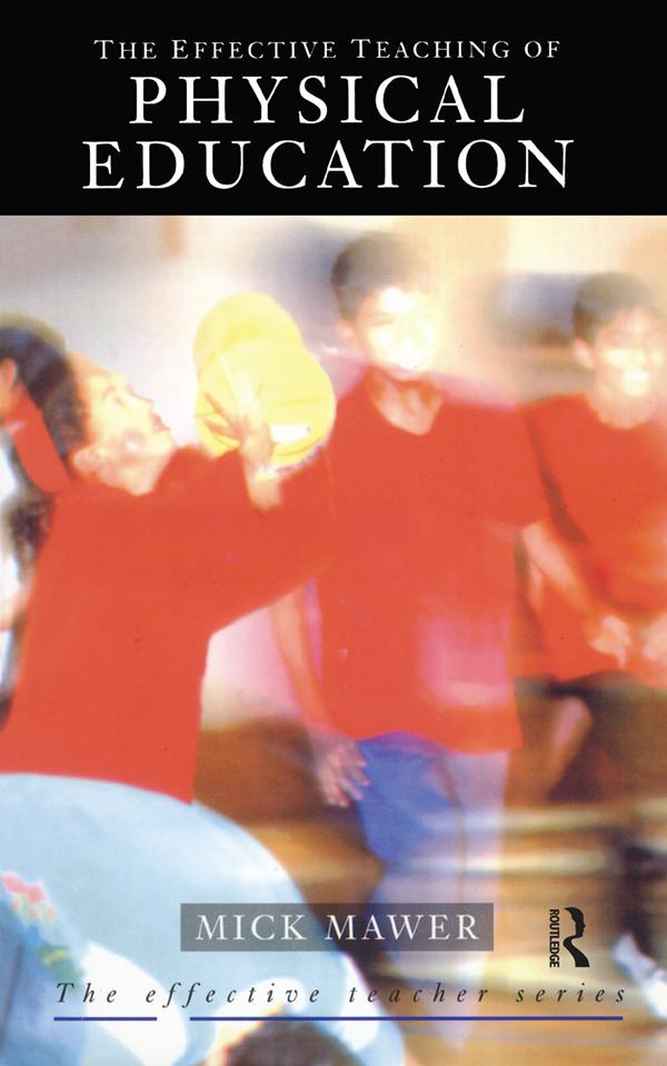 Effective Teaching of Physical Education by Mick Mawer