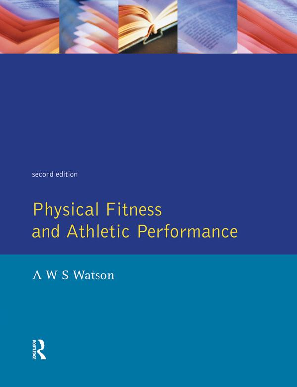 Physical Fitness and Athletic Performance by A.W.S. Watson