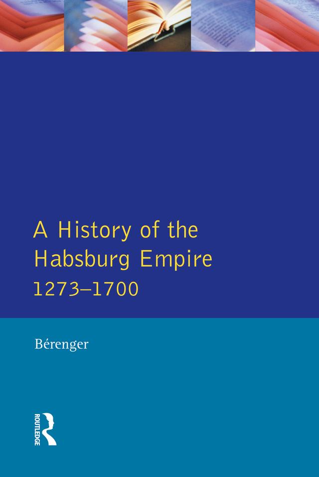 A History of the Habsburg Empire 1273-1700 by C.A. Simpson, Jean Berenger