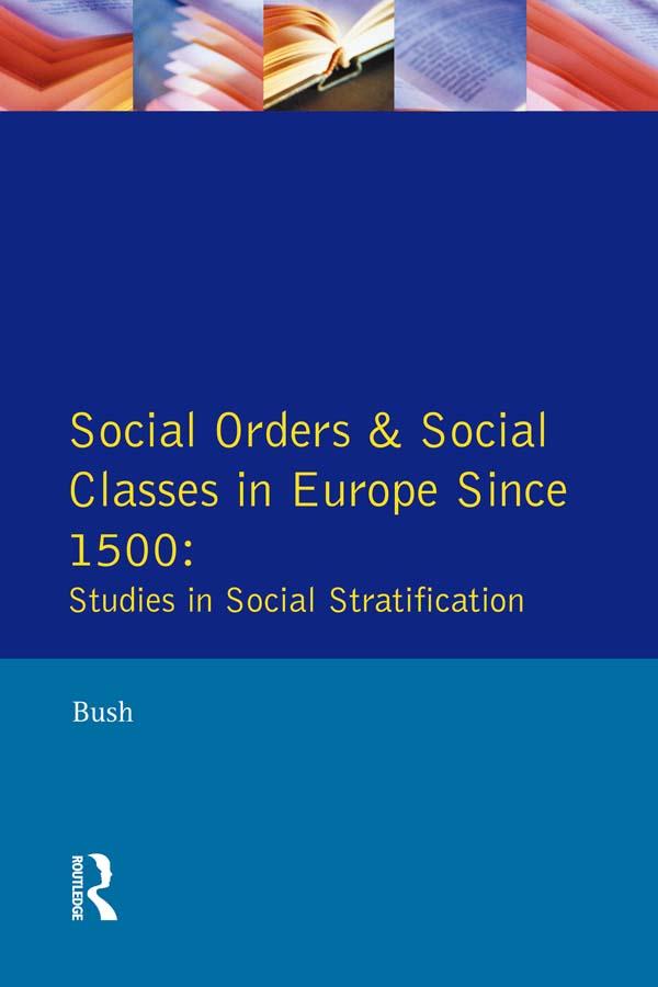 Social Orders and Social Classes in Europe Since 1500 by M. L. Bush