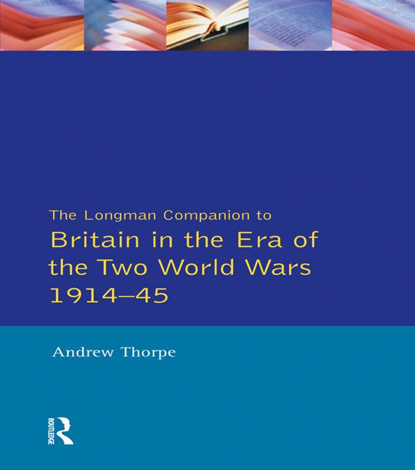 Longman Companion to Britain in the Era of the Two World Wars 1914-45, The by Andrew Thorpe