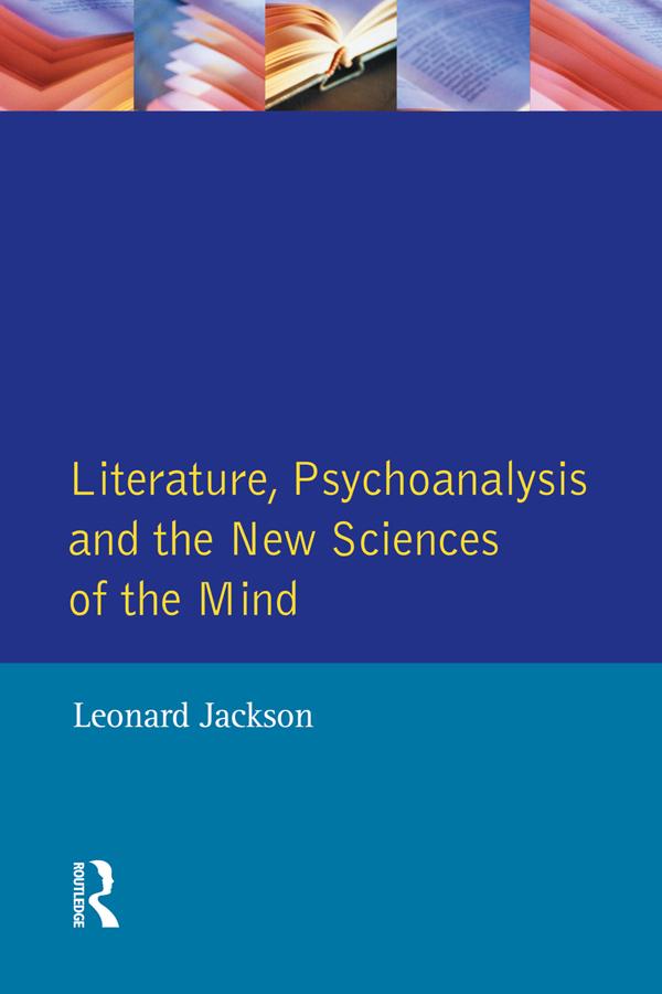 Literature, Psychoanalysis and the New Sciences of Mind by Leonard Jackson