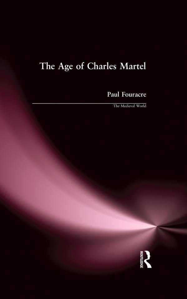 The Age of Charles Martel by Paul Fouracre