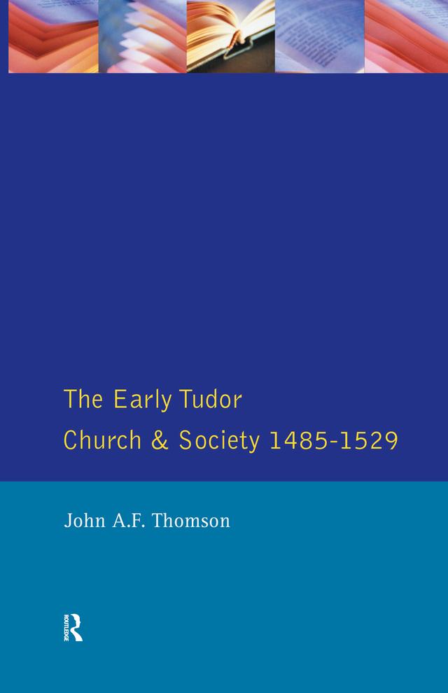 The Early Tudor Church and Society 1485-1529 by John A F Thomson