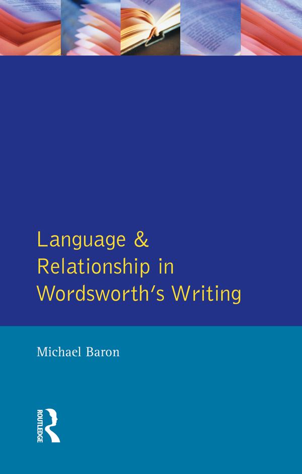 Language and Relationship in Wordsworth's Writing by Michael Baron
