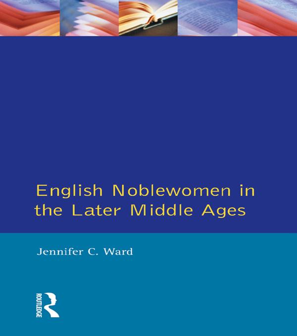 English Noblewomen in the Later Middle Ages by Jennifer Ward