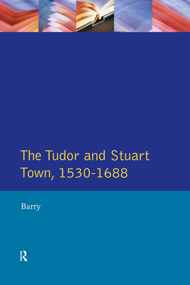 The Tudor and Stuart Town 1530 - 1688 by Jonathan Barry