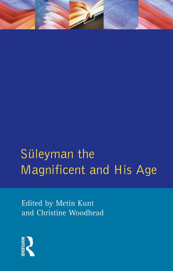 Suleyman the Magnificent and His Age by Christine Woodhead, I M Kunt