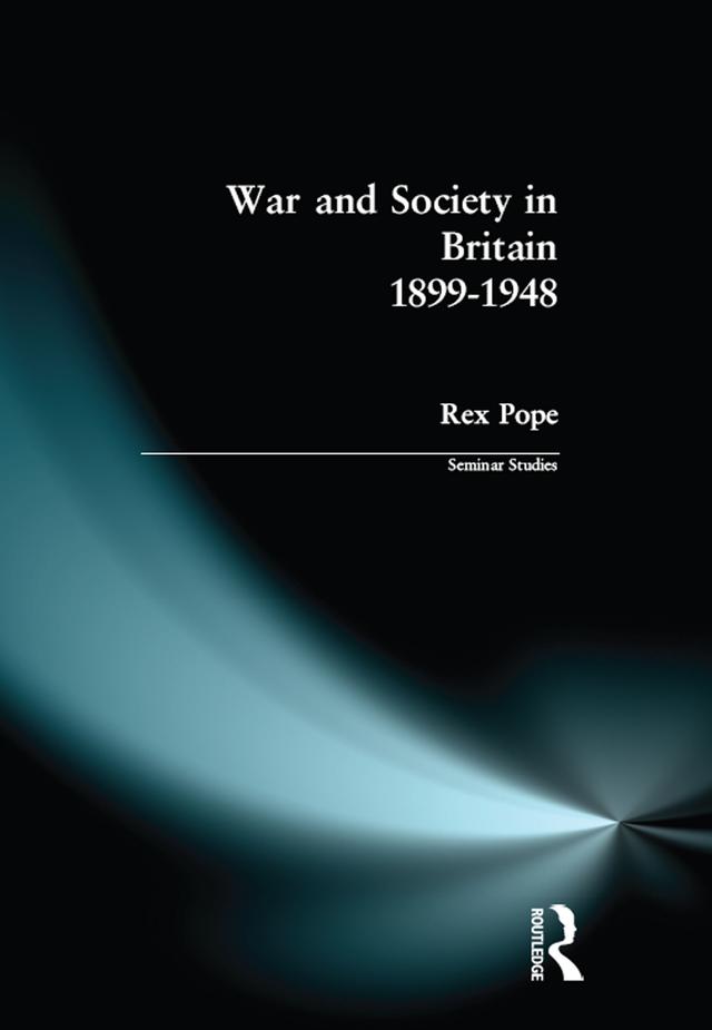 War and Society in Britain 1899-1948 by Rex Pope
