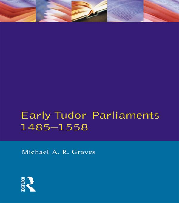 Early Tudor Parliaments 1485-1558 by Michael A.R. Graves