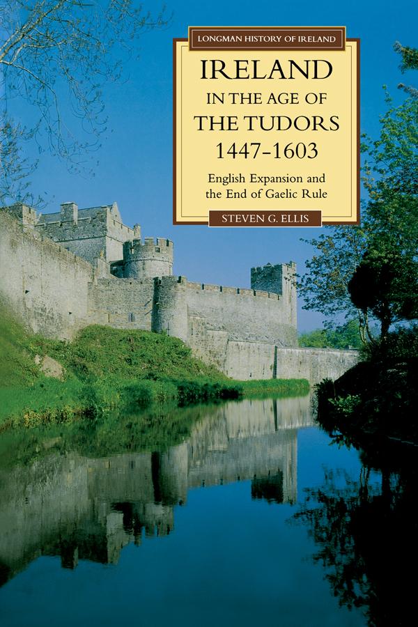Ireland in the Age of the Tudors, 1447-1603 by Steven G. Ellis