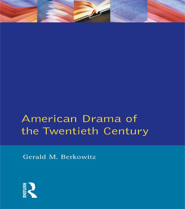 American Drama of the Twentieth Century by Gerald M. Berkowitz