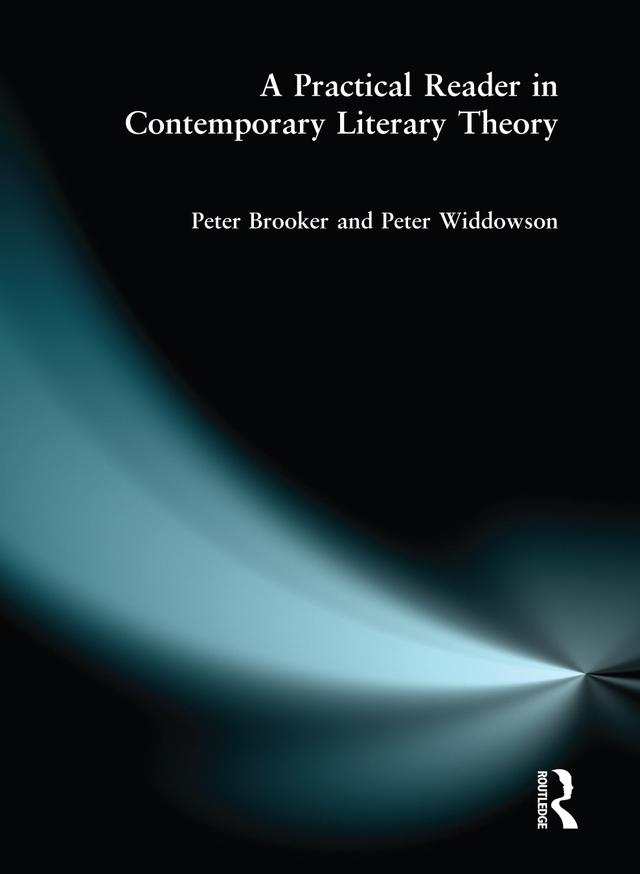 A Practical Reader in Contemporary Literary Theory by Peter Brooker, Peter Widdowson