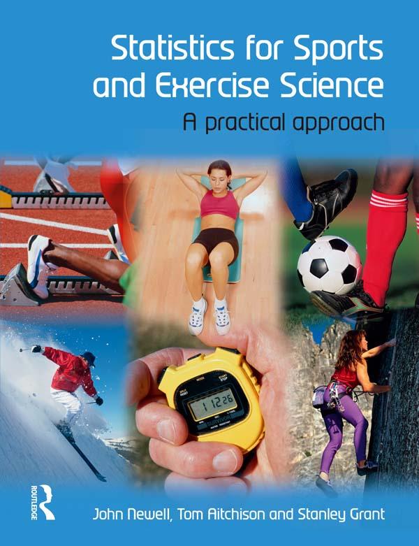Statistics for Sports and Exercise Science by John Newell, Stanley Grant, Tom Aitchison