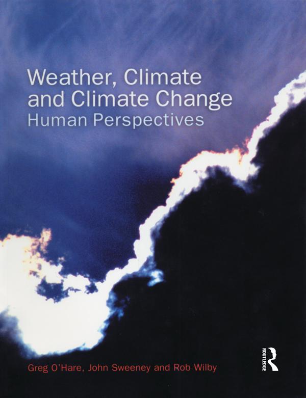 Weather, Climate and Climate Change by Greg O'Hare, John Sweeney, Rob Wilby