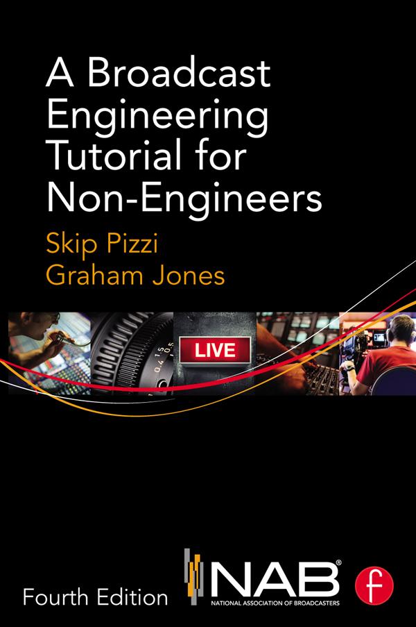 A Broadcast Engineering Tutorial for Non-Engineers by Graham Jones, Skip Pizzi