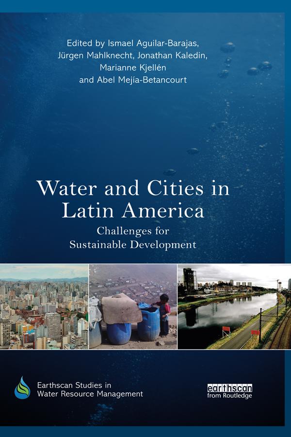Water and Cities in Latin America by Abel Mejía-Betancourt, Ismael Aguilar-Barajas, Jonathan Kaledin, Jürgen Mahlknecht, Marianne Kjellén